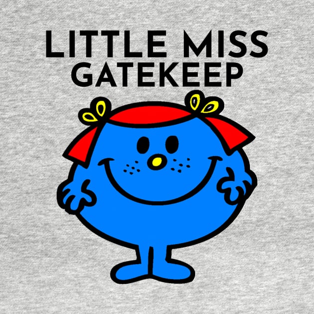 Little Miss Gatekeep by BoldNFresh